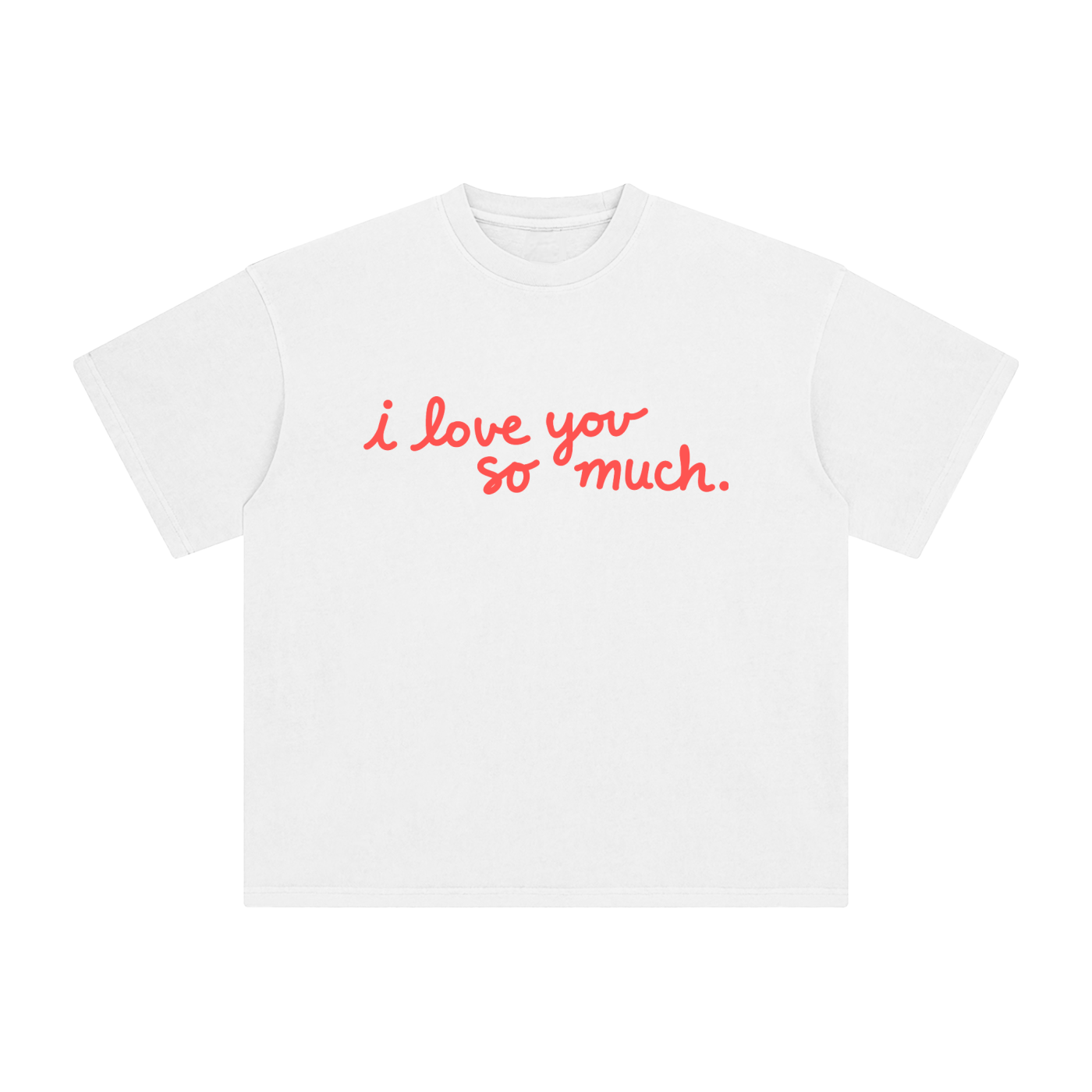 I Love You So Much T-Shirt