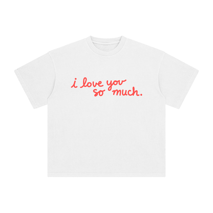 I Love You So Much T-Shirt
