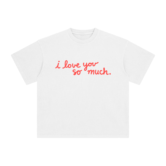 I Love You So Much T-Shirt
